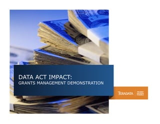 DATA ACT IMPACT:
GRANTS MANAGEMENT DEMONSTRATION
 
