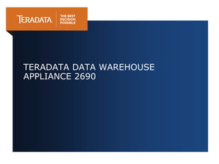 TERADATA DATA WAREHOUSE
APPLIANCE 2690
 