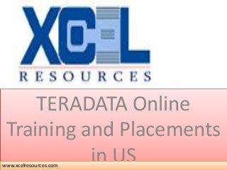 TERADATA Online
Training and Placements
in USwww.xcelresources.com
 