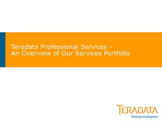 Teradata Professional Services – An Overview of Our Services Portfolio 