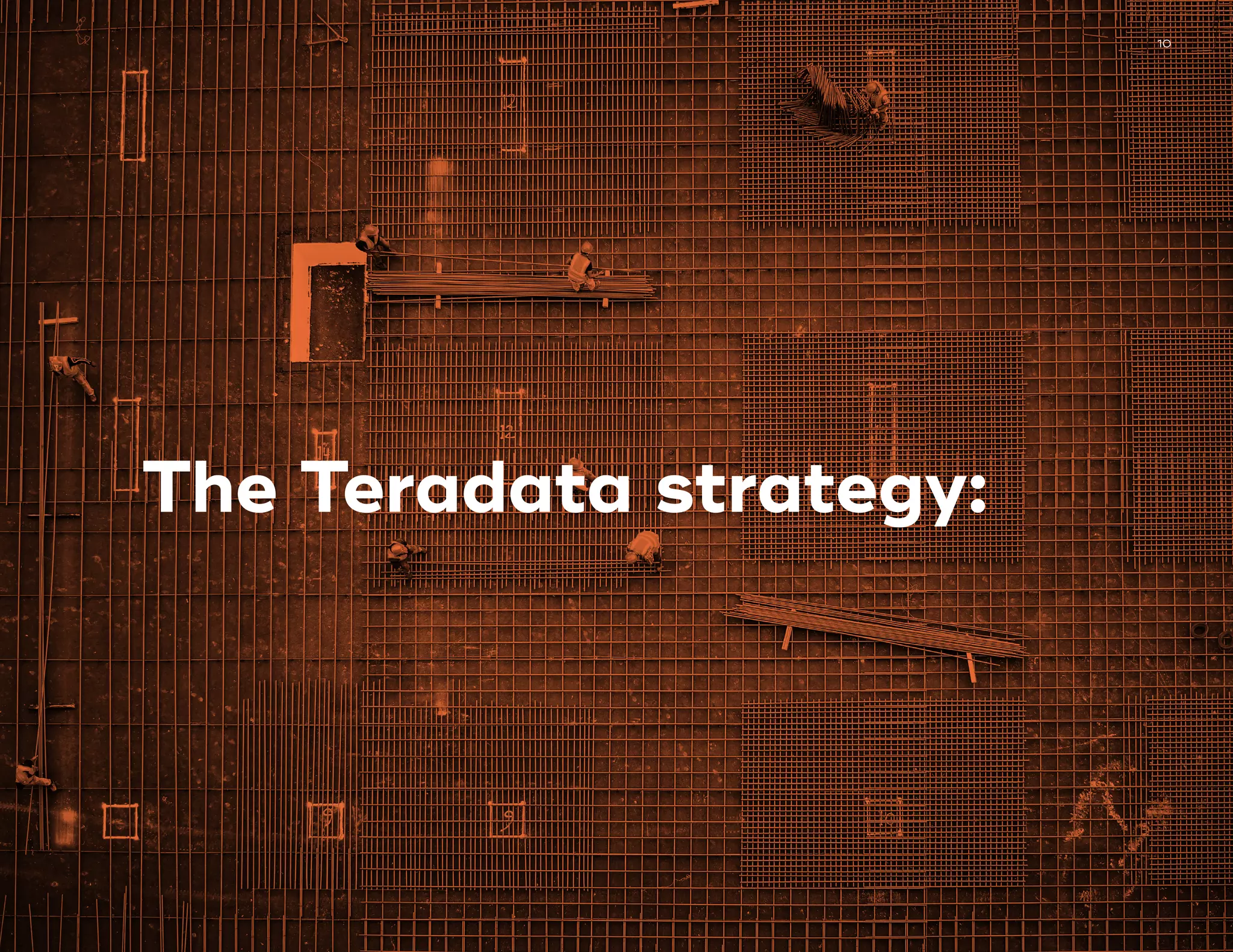 10
The Teradata strategy:
 