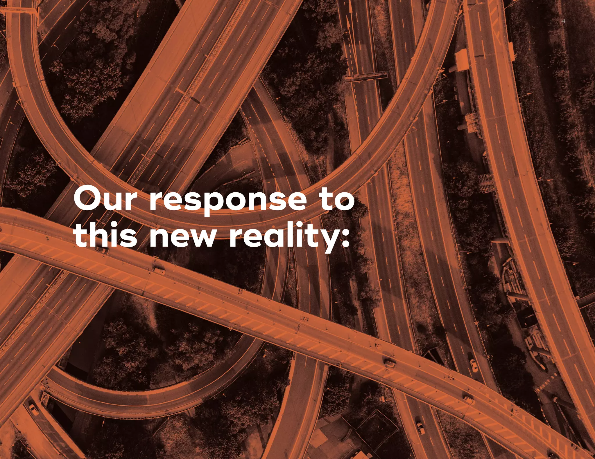 4
Our response to
this new reality:
 