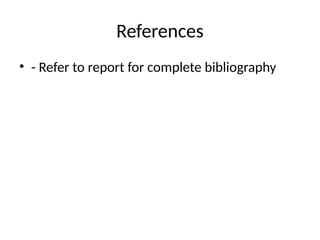 References
• - Refer to report for complete bibliography
 