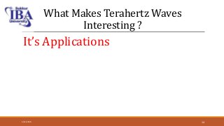 What Makes Terahertz Waves
Interesting ?
It’s Applications
5/12/2018 14
 