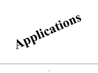 !16
Applications
 