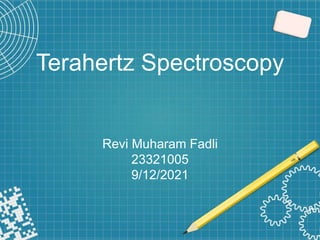 Terahertz Spectroscopy
Revi Muharam Fadli
23321005
9/12/2021
 