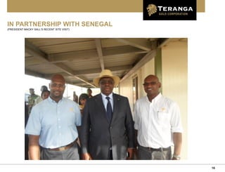 16
IN PARTNERSHIP WITH SENEGAL
(PRESIDENT MACKY SALL’S RECENT SITE VISIT)
 