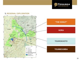 1. REGIONAL EXPLORATION



                          “THE DONUT”



                             GORA




                          TOUROKHOTO



                          TOUMBOUMBA




                                        21
 