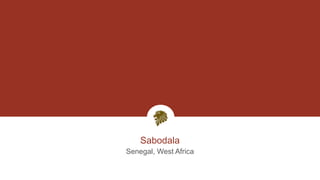 Sabodala
Senegal, West Africa
11
 