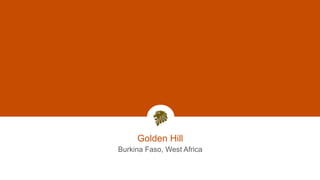 Golden Hill
Burkina Faso, West Africa
15
 