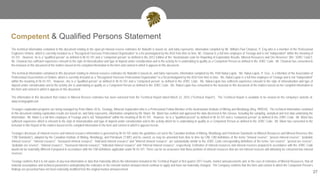 Competent & Qualified Persons Statement
27
The technical information contained in this document relating to the open pit mineral reserve estimates for Niakafiri is based on, and fairly represents, information compiled by Mr. William Paul Chawrun, P. Eng who is a member of the Professional
Engineers Ontario, which is currently included as a "Recognized Overseas Professional Organization" in a list promulgated by the ASX from time to time. Mr. Chawrun is a full time employee of Teranga and is not "independent" within the meaning of
43-101. However, he is a "qualified person" as defined in NI 43-101 and a “competent person” as defined in the 2012 Edition of the “Australasian code for Reporting of Exploration Results, Mineral Resources and Ore Reserves” (the “JORC Code”).
Mr. Chawrun has sufficient experience relevant to the style of mineralization and type of deposit under consideration and to the activity he is undertaking to qualify as a Competent Person as defined in the JORC Code. Mr. Chawrun has consented to
the inclusion in this document of the matters based on his compiled information in the form and context in which it appears in this document.
The technical information contained in this document relating to mineral resource estimates for Niakafiri is based on, and fairly represents, information compiled by Ms. Patti Nakai-Lajoie. Ms. Nakai-Lajoie, P. Geo., is a Member of the Association of
Professional Geoscientists of Ontario, which is currently included as a "Recognized Overseas Professional Organization" in a list promulgated by the ASX from time to time. Ms. Nakai-Lajoie is a full time employee of Teranga and is not "independent"
within the meaning of NI 43-101. However, she is a "qualified person" as defined in NI 43-101 and a “competent person” as defined in the JORC Code. Ms. Nakai-Lajoie has sufficient experience relevant to the style of mineralization and type of
deposit under consideration and to the activity she is undertaking to qualify as a Competent Person as defined in the JORC Code. Ms. Nakai-Lajoie has consented to the inclusion in this document of the matters based on her compiled information in
the form and context in which it appears in this document.
The information in this document that relates to Mineral Reserve estimates has been extracted from the Technical Report dated March 22, 2016 (“Technical Report”). The Technical Report is available to be viewed on the company’s website at:
www.terangagold.com
Teranga's exploration programs are being managed by Peter Mann, M.Sc. Geology, Minerals Exploration who is a Professional Fellow Member of the Australasian Institute of Mining and Metallurgy (Reg. 990534). The technical information contained
in this document relating exploration results are based on, and fairly represents, information compiled by Mr. Mann. Mr. Mann has verified and approved the data disclosed in this release, including the sampling, analytical and test data underlying the
information. Mr. Mann is a full time employee of Teranga and is not "independent" within the meaning of NI 43-101. However, he is a "qualified person" as defined in NI 43-101 and a “competent person” as defined in the JORC Code. Mr. Mann has
sufficient experience which is relevant to the style of mineralization and type of deposit under consideration and to the activity which he is undertaking to qualify as a Competent Person as defined in the JORC Code. Mr. Mann has consented to the
inclusion in this Report of the matters based on his compiled information in the form and context in which it appears herein.
Teranga's disclosure of mineral reserve and mineral resource information is governed by NI 43-101 under the guidelines set out in the Canadian Institute of Mining, Metallurgy and Petroleum Standards on Mineral Resources and Mineral Reserves (the
“CIM Standards”), adopted by the Canadian Institute of Mining, Metallurgy, and Petroleum (“CIM”) and its council, as may be amended from time to time by CIM. CIM definitions of the terms "mineral reserve", "proven mineral reserve", "probable
mineral reserve", "mineral resource", "measured mineral resource", "indicated mineral resource" and "inferred mineral resource", are substantially similar to the JORC Code corresponding definitions of the terms "ore reserve", "proved ore reserve",
"probable ore reserve", "mineral resource", "measured mineral resource", "indicated mineral resource" and "inferred mineral resource", respectively. Estimates of mineral resources and mineral reserves prepared in accordance with the JORC Code
would not be materially different if prepared in accordance with the CIM definitions applicable under NI 43-101. There can be no assurance that those portions of mineral resources that are not mineral reserves will ultimately be converted into mineral
reserves.
Teranga confirms that it is not aware of any new information or data that materially affects the information included in the Technical Report or first quarter 2017 results, market announcements and, in the case of estimates of Mineral Resources, that all
material assumptions and technical parameters underpinning the estimates in the relevant market announcement continue to apply and have not materially changed. The Company confirms that the form and context in which the Competent Person’s
findings are presented have not been materially modified from the original market announcement.
 