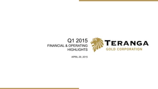 Q1 2015
FINANCIAL & OPERATING
HIGHLIGHTS
APRIL 29, 2015
 