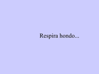 Respira hondo... 