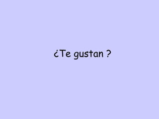 ¿Te gustan ? 