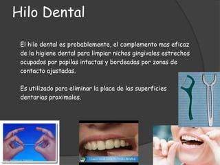 Hilo Dental

 El hilo dental es probablemente, el complemento mas eficaz
 de la higiene dental para limpiar nichos gingiva...