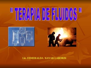 Lic. ESMERALDA  NAVAR LABORIN &quot; TERAPIA DE FLUIDOS &quot; 