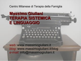 Centro Milanese di Terapia della Famiglia

Massimo Giuliani
TERAPIA SISTEMICA
E LINGUAGGIO




web: www.massimogiuliani.it
blog: www.massimogiuliani.it/blog
e-mail: info@massimogiuliani.it
 