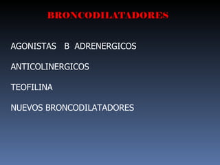 BRONCODILATADORES AGONISTAS  B  ADRENERGICOS ANTICOLINERGICOS TEOFILINA  NUEVOS BRONCODILATADORES 