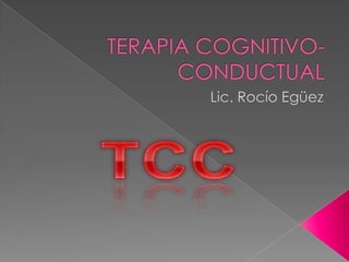 TERAPIA COGNITIVO-CONDUCTUAL Lic. Rocío Egüez 