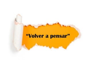 “Volver a pensar”
 
