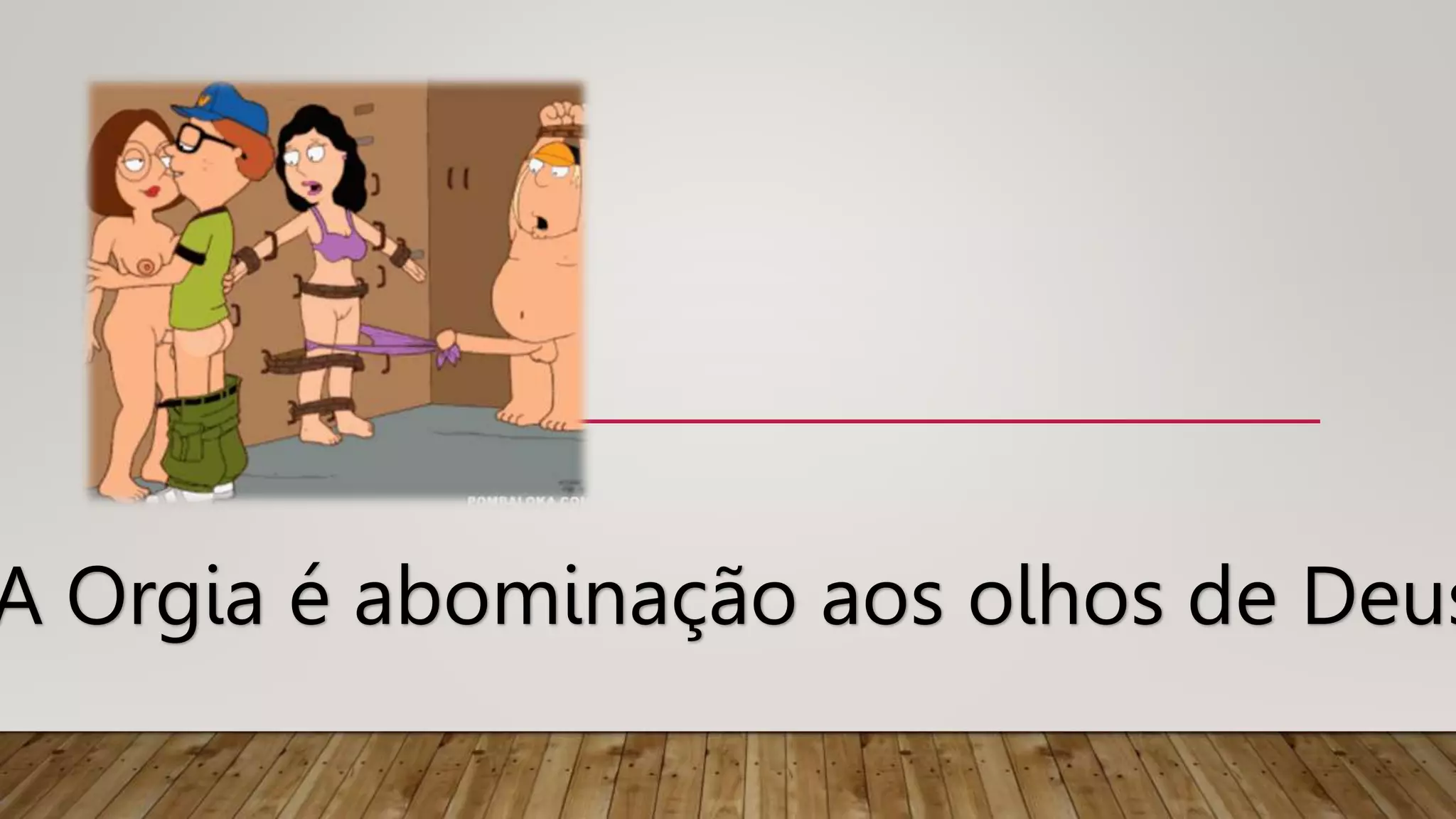 A Orgia é abominação aos olhos de Deus