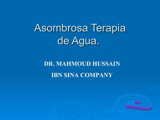 Asombrosa Terapia de Agua.    DR. MAHMOUD HUSSAIN IBN SINA COMPANY www. laboutiquedelpowerpoint. com 