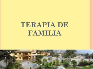 TERAPIA DE
FAMILIA

 