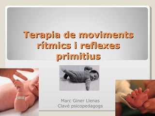 Terapia de moviments rítmics i reflexes primitius Marc Giner Llenas Clavé psicopedagogs 