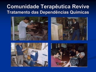 Comunidade Terapêutica Revive
Tratamento das Dependências Químicas
 