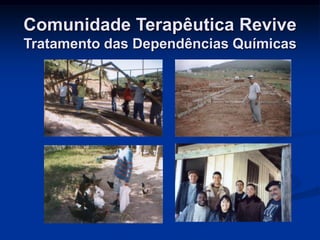 Comunidade Terapêutica Revive
Tratamento das Dependências Químicas
 