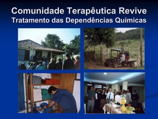Comunidade Terapêutica Revive
Tratamento das Dependências Químicas
 
