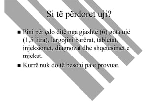 Si të përdoret uji?
Pini për çdo ditë nga gjashtë (6) gota ujë
(1,5 litra), largojini barërat, tabletat,
injeksionet, diagnozat dhe shqetësimet e
mjekut.
Kurrë nuk do të besoni pa e provuar.
 