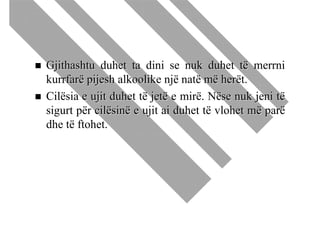 Gjithashtu duhet ta dini se nuk duhet të merrni
kurrfarë pijesh alkoolike një natë më herët.
Cilësia e ujit duhet të jetë e mirë. Nëse nuk jeni të
sigurt për cilësinë e ujit ai duhet të vlohet më parë
dhe të ftohet.
 