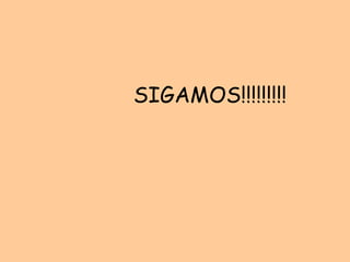 SIGAMOS!!!!!!!!!