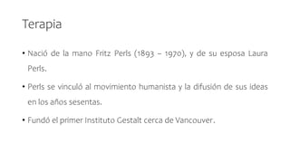 TERAPIA_GESTALTICA_FRITZ_PERLS_-_HUMANISTA_-_SEMANA_IV.pptx