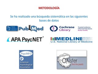 METODOLOGÍA
Se ha realizado una búsqueda sistemática en las siguientes
bases de datos
 