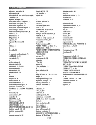 TERAPIA INTENSIVA

Infarto del miocardio, 14                  Oliguria, 47, 95, 190                   síndrome urémico, 90
Infarto agudo, 14                          Post operados, 1                        SRIS, 51
infarto agudo de miocardio. Véase choque   oxígeno, 62                             Stafilococcus Aureus, 55, 73
cardiogénico 46                                                                    Sucralfato, 132
Ingestión de drogas, 154                   P                                       Swan-Ganz, 3, 21
Insuficiencia cardiaca congestiva, 19      pacientes inestables, 1                 T
Insuficiencia renal aguda., 95             PaCO2, 62                               taponamiento, 46
Insuficiencia respiratoria, 62             Pancreatitis aguda, 159                 Taponamiento cardiaco, 46, 172
Insuficiencia Respiratoria Aguda., 62      PaO2, 62, 64                            taquicardia refleja, 44
intoxicación por cianuro, 44               PARÁMETROS OBJETIVOS, 6                 TGO, 15
Intubación endotraqueal selectiva, 81      Paro Cardiaco., 26                      Tienda facial, 63
intubar, 63, 68                            Patología Primaria irreversible, 2      tiramina, 42
IRA intrínseca, 95                         PEEP, 88, 89, 91                        Tiroides, 150
IRA post renal, 95                         pérdida del reflejo nauseoso, 2         tobramicina, 162
isquemia, 60                               placa ateroesclerótica, 60              Traqueomalasia, 2
Isquemia Mesentérica, 60                   prerenal, 95                            traqueostomía, 63
J                                          Presión intracraneal, 130               TROMBOEMBOLISMO PULMONAR, 82
Jefaturas, 1                               PRESION POSITIVA AL FINAL DE LA         Tuberculosis, 51, 76, 79
K                                          ESPIIRACION (PEEP, 91                   U
Klebsiella, 55                             PRESIÓN POSITIVA CONTÍNUA DE LA VÍA     Urografía excretora., 179
L                                          AÉREA (CPAP, 89,91                      Uroquinasa, 85
La neumonía intrahospitalaria, 73          PRIORIZACIÓN, 1                         V
LABETALOL, 43, 211                         proteínas, 73                           Vasoespasmo cerebral., 133
Leucocitosis, 73                           pseudomona, 51, 73                      VENTILACIÓN ASISTIDA CONTROLADA
M                                          psitacosis,                             (AC, 89, 90
médico de turno, 1                         PTTa, 199                               VENTILACIÓN CON PRESIÓN DE SOPORTE
Miastenia gravis, 76                       puestos, 1                              (PSV), 89, 90
Micoplasma, 52, 73, 159                    Pulso paradógico, 75                    VENTILACIÓN CONTROLADA POR
monitoreo invasivo, 1                      Q                                       PRESIÓN (PCV), 89, 90
mucovisidosis, 75                          Quiste hidatídico, 79                   VENTILACION MANDATORIA.
muerte cerecral, 221                       R                                       INTERMITENTE (IMV), 89. 90
N                                          reflejo de la tos, 70, 2201, 222, 223   Ventilación mecánica CONTROLADA (CMV),
Necrosis, 71                               reflejos, 70                            89, 90
neoplásicas, 76                            Reflujo gastroesofágico, 76             VENTILACION MIECANICA, 88
neumoconiosis, 76                          respiración paradojal, 172              Ventilación/Perfusión, 84
Neumonía bacteriana, 73                    Roncus y sibilancias, 75                Ventimask, 63
Neumonía lipoidea exógena, 70              Rotura de aneurisma, 47                 vigilancia, 1
neumonías bacterianas, 73                  S
NEUMONIAS EN CUIDADOS INTENSIVOS,          salbutamol, 77
73                                         SDRA, 64, 219
Neumonitis, 71                             sed de aire, 95
neumoperitoneo, 179                        Semiahogamiento, 70
neutrofilia, 73                            semisentada, posición 101
NIFEDIPINO, 43, 211                        SEPSIS. Véase shock séptico 51
Nitrogeno ureico, 96                       shock, 51
NITROGLICERINA, 43, 44                     Shock cardiogénico, 46
NITROPRUSIATO, 43, 44                      Shock séptico, 51
NITROPRUSIATO DE SODIO, 43, 44, 211        SHOCK SÉPTICO, 51
Nutrición enteral., 135, 163               Signo de Westermark, 84
Nutrición parenteral, 161                  Sindrome carcinoide, 76
O                                          SINDROME DE DISTRÉS RESPIRATRIO, 64
ocupante de espacio, 28                    Síndrome de Mendelsón, 70
                                                               237
 
