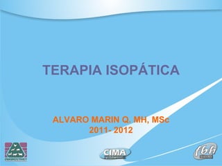 TERAPIA ISOPÁTICA ALVARO MARIN Q. MH, MSc 2011- 2012 