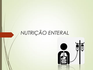 NUTRIÇÃO ENTERAL
 