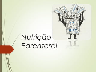 Nutrição
Parenteral
 