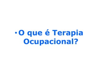 O que é Terapia Ocupacional?
