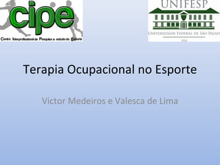 Terapia Ocupacional no Esporte Victor Medeiros e Valesca de Lima 