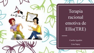 Terapia
racional
emotiva de
Ellis(TRE)
Camila Agudelo
Lina Sapuy
 