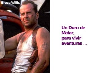 Un Duro de Matar, para vivir aventuras ... Bruce Willis 