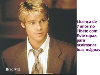 Licença de  7 anos no Tibete com Este rapaz, para  acalmar as tuas mágoas Brad Pitt 