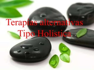 Terapias alternativasTipo Holística 