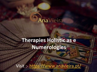 Therapies Holistic as e
Numerologies
Visit :- https://www.anavieira.pt/
 