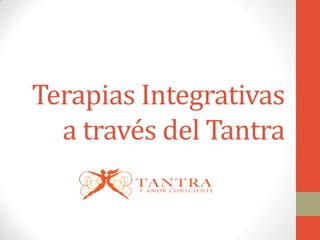 Terapias Integrativas
a través del Tantra
 