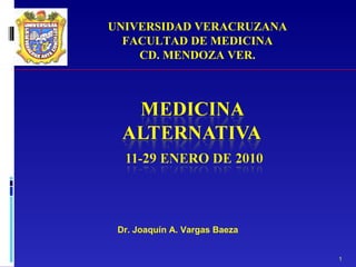 UNIVERSIDAD VERACRUZANA FACULTAD DE MEDICINA CD. MENDOZA VER. Dr. Joaquín A. Vargas Baeza 