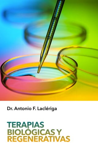 TERAPIAS
BIOLÓGICASY
REGENERATIVAS
Dr. Antonio F. Laclériga
 